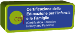 Certificazione della Educazione per l’Infanzia e le Famiglie  (Certification Education  Infancy and Families)